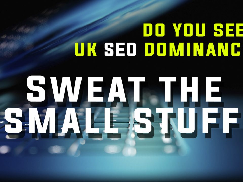 Text Reading 'Do You Seek UK SEO Dominsnce?' Sweat The Small Stuff!' The background is a soft-focus close up of a half-closed laptop.