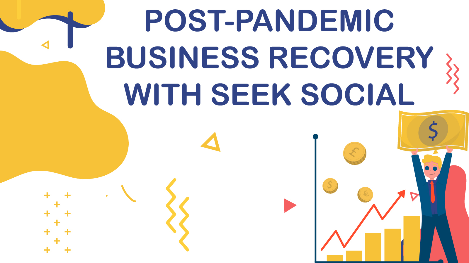 Blue text reading 'Post Pandemic Business Recovery With Seek Social' against a white and yellow background, above an illustration of a man in a suit holding aloft a large banknote